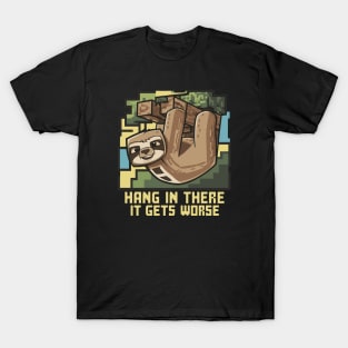 Hang In There It Gets Worse T-Shirt